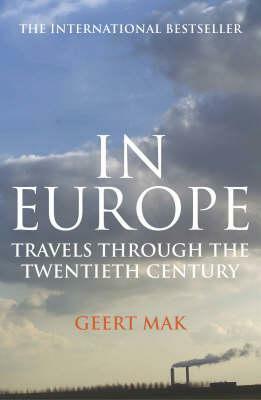 In Europe: Travels Through the Twentieth Century by Geert Mak