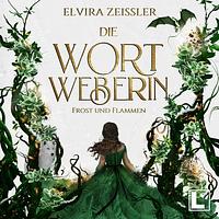 Die Wortweberin - Frost und Flammen by Elvira Zeißler