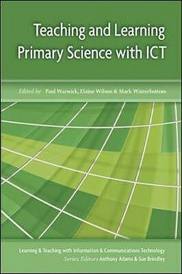 Teaching and Learning Primary Science with Ict by Elaine Wilson, Paul Warwick
