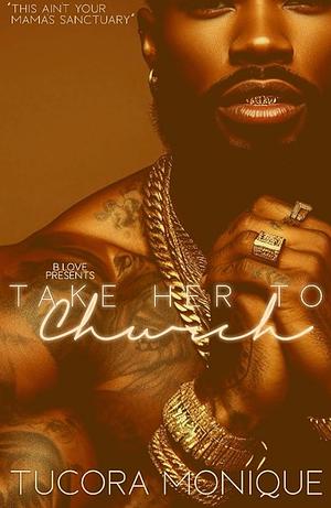 Take Her to Church by Tucora Monique