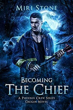 Becoming The Chief: Origin Novel, Book 1.5 (Phoenix Crew) by Miri Stone