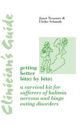 Clinician's Guide: Getting Better Bit(e) by Bit(e): A Survival Kit for Sufferers of Bulimia Nervosa and Binge Eating Disorders by Janet Treasure, Ulrike Schmidt