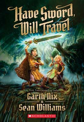 Have Sword, Will Travel by Garth Nix, Sean Williams