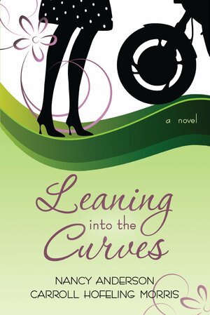 Leaning Into the Curves by Carroll Hofeling Morris, Nancy Anderson