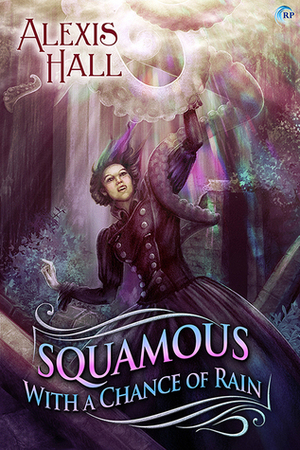 Squamous with a Chance of Rain by Alexis Hall