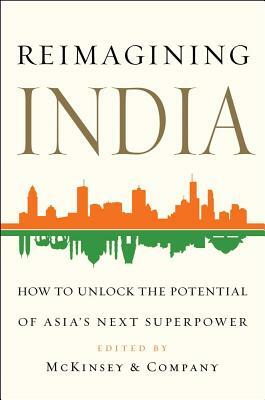 Reimagining India: Unlocking the Potential of Asia's Next Superpower by Adil Zainulbhai, Clay Chandler