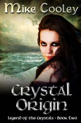 Crystal Origin: Legend of the Crystals, Book Two by Mike Cooley