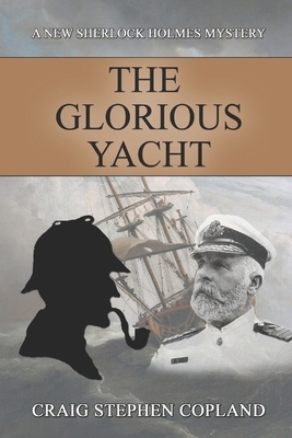 The Glorious Yacht: A New Sherlock Holmes Mystery by Craig Stephen Copland