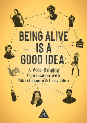 Being Alive is a Good Idea: A Conversation with Nikki Giovanni and Glory Edim by Glory Edim, Nikki Giovanni
