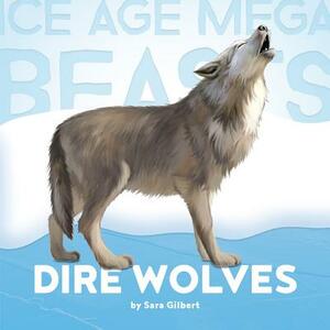 Dire Wolves by Sara Gilbert