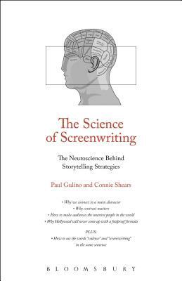 The Science of Screenwriting: The Neuroscience Behind Storytelling Strategies by Connie Shears, Paul Joseph Gulino