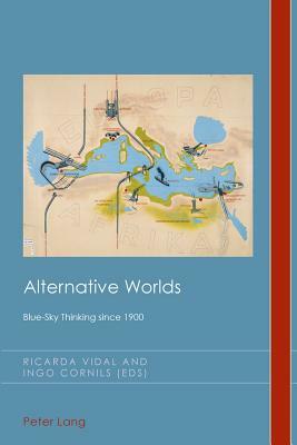 Alternative Worlds; Blue-Sky Thinking since 1900 by 