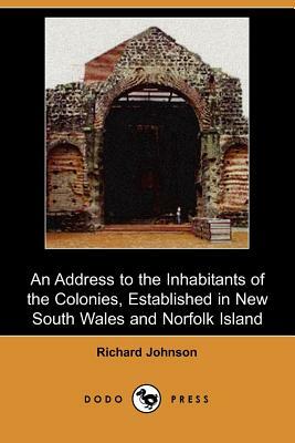 An Address to the Inhabitants of the Colonies, Established in New South Wales and Norfolk Island (Dodo Press) by Richard Johnson