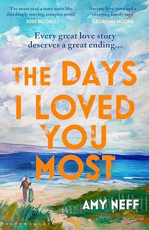 The Days I Loved You Most: Perfect for fans of The Notebook by Amy Neff, Amy Neff