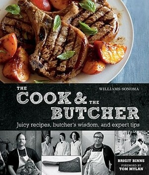 Williams-Sonoma The Cook and the Butcher: Enticing Recipes for Everyday Beef, Pork, Lamb, and Veal Dishes, Plus Tips and Tricks from America's Favorite Butchers by Kate Sears, Brigit Binns