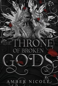 The Throne of Broken Gods by Amber V. Nicole