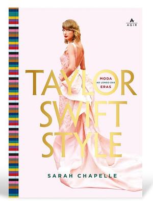 Taylor Swift Style: Moda ao longo das Eras by Sarah Chapelle