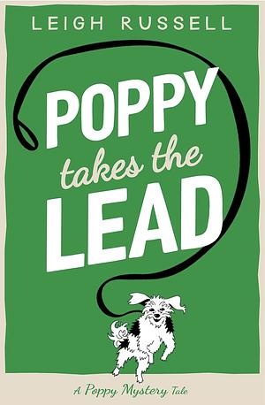 Poppy Takes the Lead: A Poppy Mystery Tale - #3 by Leigh Russell