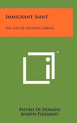 Immigrant Saint: The Life of Mother Cabrini by Pietro Di Donato