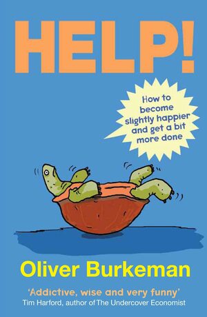 Help!: How to Be Slightly Happier, Slightly More Successful and Get a Bit More Done by Oliver Burkeman