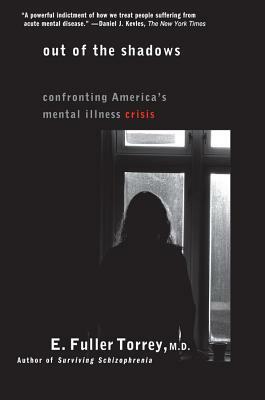 Out of the Shadows: Confronting America's Mental Illness Crisis by E. Fuller Torrey