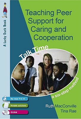 Teaching Peer Support for Caring and Cooperation: A Six-Step Method: Talk Time [With CDROM] by Ruth M. Macconville, Tina Rae