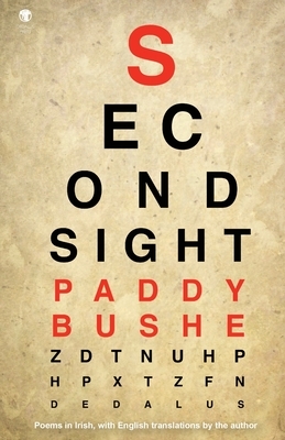 Second Sight: Poems in Irish with English translations by the author by Paddy Bushe