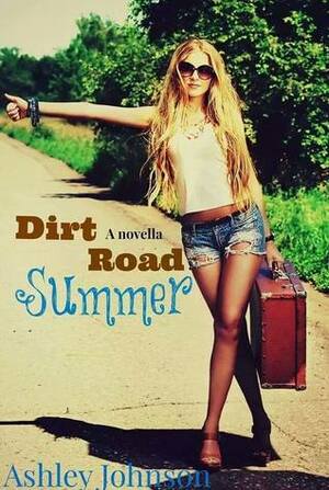 Dirt Road Summer (Dirt Road Series, #1) by Ashley Johnson