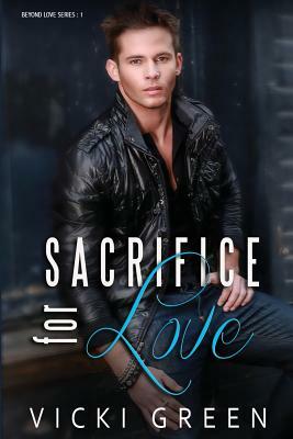 Sacrifice For Love (Beyond Love #1) by Vicki Green