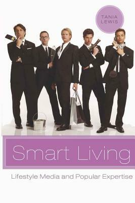 Smart Living: Lifestyle Media and Popular Expertise by Tania Lewis
