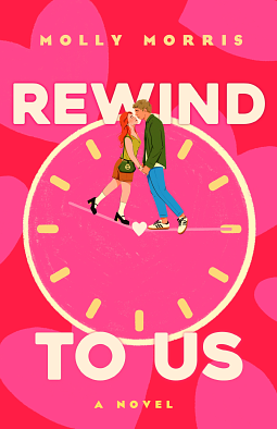 Rewind To Us: A Novel by Molly Morris