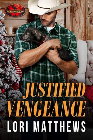 Justified Vengeance: Brotherhood Protectors World by Lori Matthews, Lori Matthews