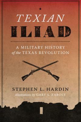 Texian Iliad: A Military History of the Texas Revolution, 1835-1836 by Stephen L. Hardin