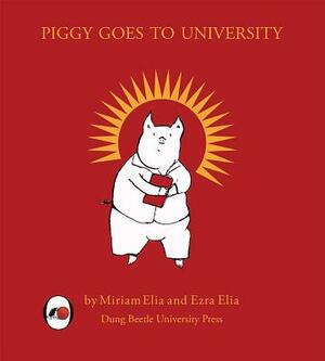 Piggy Goes to University: The Rise and Fall of a Social Justice Piglet by Ezra Elia, Miriam Elia