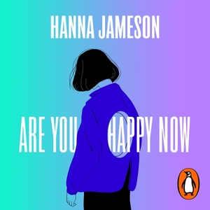 Are You Happy Now by Hanna Jameson