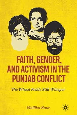 Faith, Gender, and Activism in the Punjab Conflict by Mallika Kaur