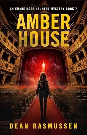 Amber House: An Emmie Rose Haunted Mystery Book 7 by Dean Rasmussen