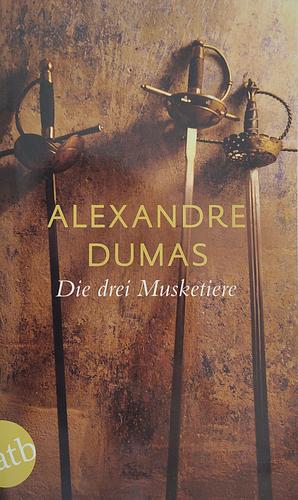 Die drei Musketiere: Roman by Alexandre Dumas