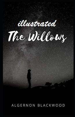 The Willows Illustrated by Algernon Blackwood