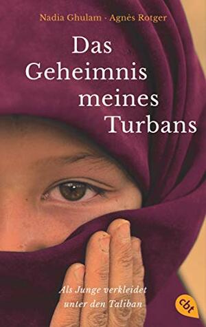 Das Geheimnis meines Turbans: Als Junge verkleidet unter den Taliban by Nadia Ghulam, Agnès Rotger