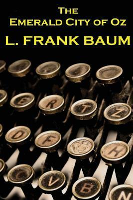 Lyman Frank Baum - The Emerald City Of Oz by L. Frank Baum