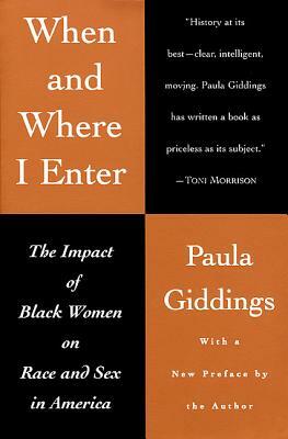 When and Where I Enter: The Impact of Black Women on Race and Sex in America by Paula J. Giddings