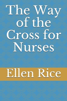 The Way of the Cross for Nurses by Ellen Rice