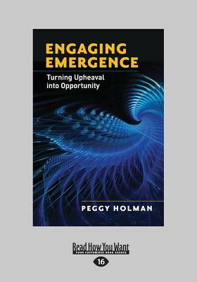 Engaging Emergence: Turning Upheaval Into Opportunity (Large Print 16pt) by Peggy Holman