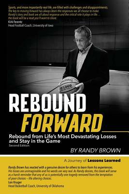 Rebound Forward: Rebound from Life's Most Devastating Losses and Stay in the Game Second Edition by Randy Brown