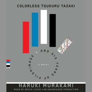 Colorless Tsukuru Tazaki and His Years of Pilgrimage by Haruki Murakami