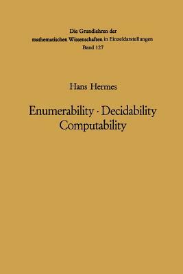 Enumerability - Decidability Computability: An Introduction to the Theory of Recursive Functions by Hans Hermes