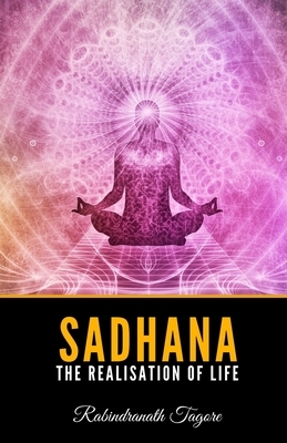 Sadhana: The Realisation of Life by Rabindranath Tagore