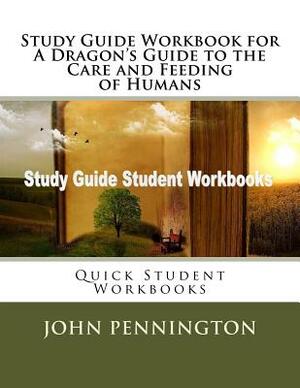 Study Guide Workbook for A Dragon's Guide to the Care and Feeding of Humans: Quick Student Workbooks by John Pennington