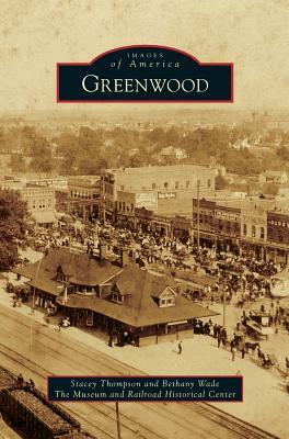 Greenwood by Stacey Thompson, The Museum and Railroad Historical Cente, Bethany Wade
